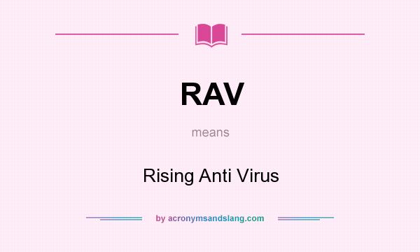 What does RAV mean? It stands for Rising Anti Virus