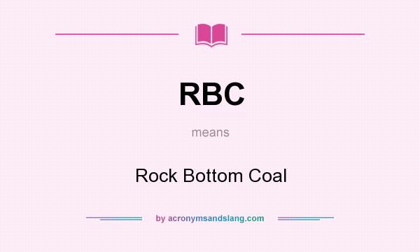 What does RBC mean? It stands for Rock Bottom Coal
