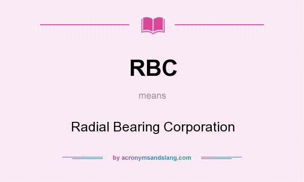 What does RBC mean? It stands for Radial Bearing Corporation