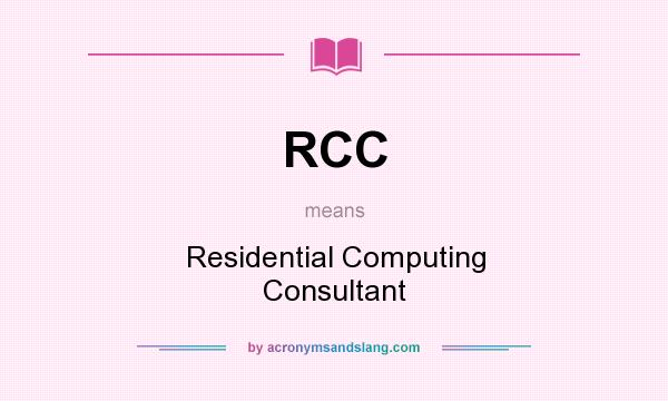What does RCC mean? It stands for Residential Computing Consultant