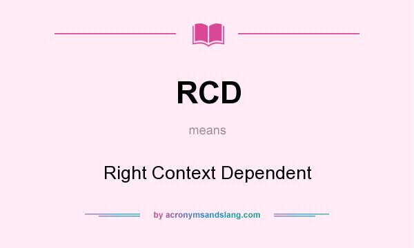 What does RCD mean? It stands for Right Context Dependent