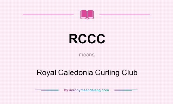 What does RCCC mean? It stands for Royal Caledonia Curling Club