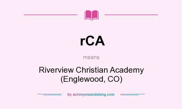 What does rCA mean? It stands for Riverview Christian Academy (Englewood, CO)