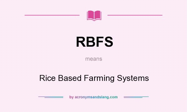 What does RBFS mean? It stands for Rice Based Farming Systems