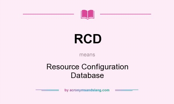 What does RCD mean? It stands for Resource Configuration Database