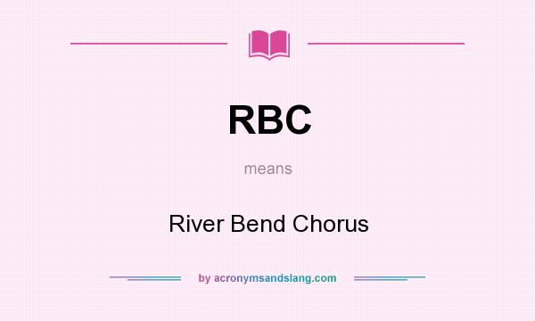 What does RBC mean? It stands for River Bend Chorus