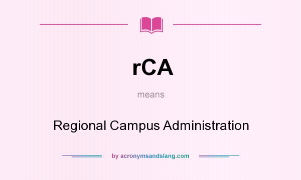 What does rCA mean? It stands for Regional Campus Administration