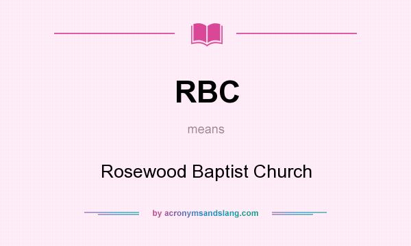 What does RBC mean? It stands for Rosewood Baptist Church
