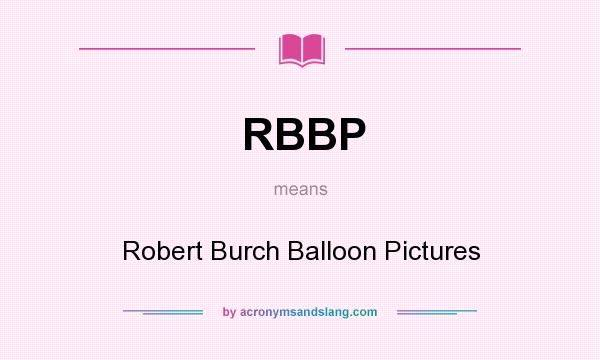 What does RBBP mean? It stands for Robert Burch Balloon Pictures