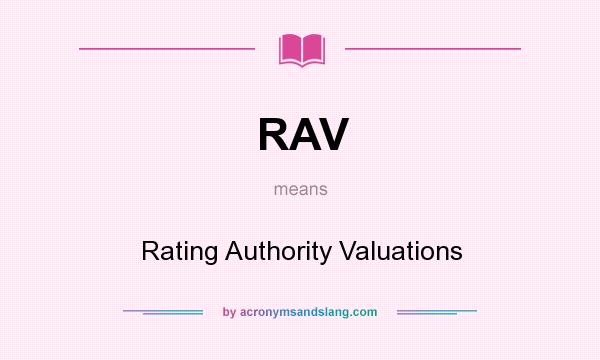 What does RAV mean? It stands for Rating Authority Valuations