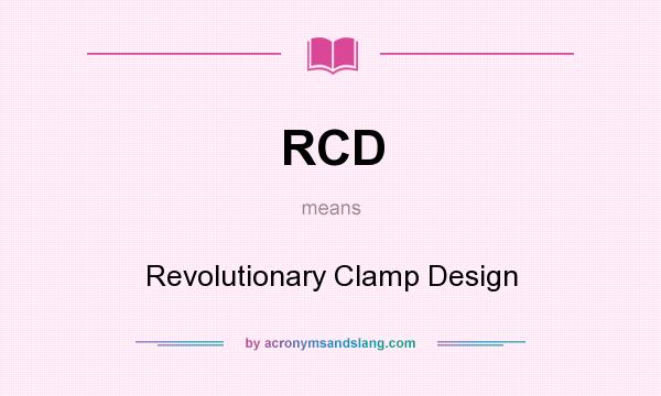 What does RCD mean? It stands for Revolutionary Clamp Design