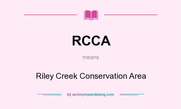 What does RCCA mean? It stands for Riley Creek Conservation Area