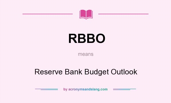 What does RBBO mean? It stands for Reserve Bank Budget Outlook