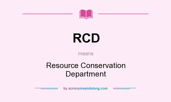 What does RCD mean? It stands for Resource Conservation Department