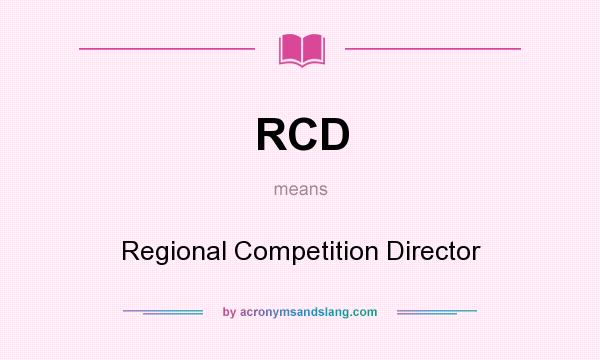 What does RCD mean? It stands for Regional Competition Director