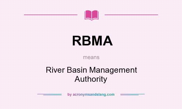 What does RBMA mean? It stands for River Basin Management Authority