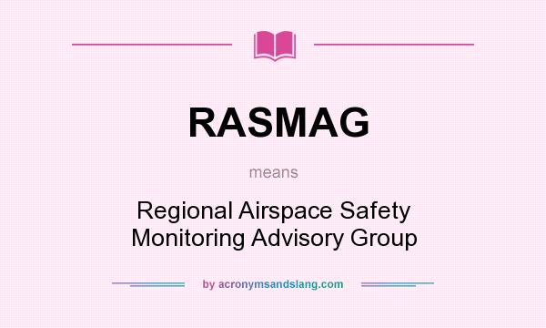 What does RASMAG mean? It stands for Regional Airspace Safety Monitoring Advisory Group