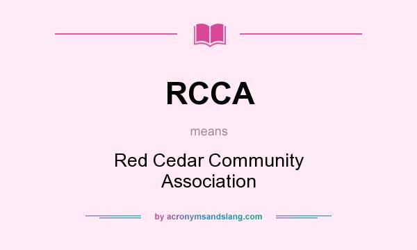 What does RCCA mean? It stands for Red Cedar Community Association