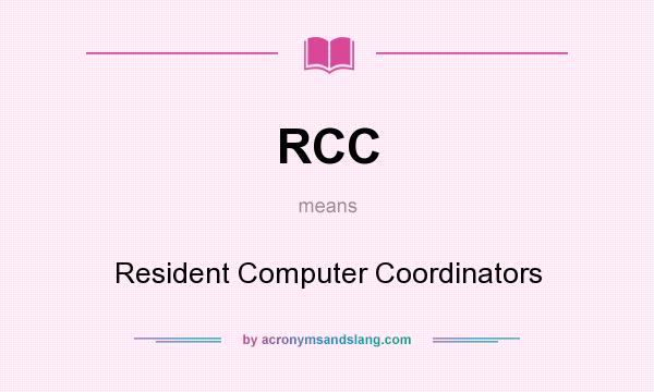 What does RCC mean? It stands for Resident Computer Coordinators