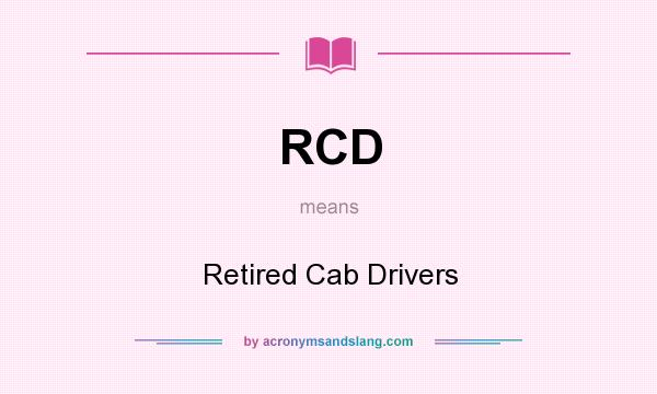 What does RCD mean? It stands for Retired Cab Drivers