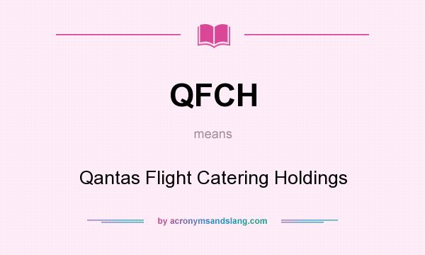 What does QFCH mean? It stands for Qantas Flight Catering Holdings