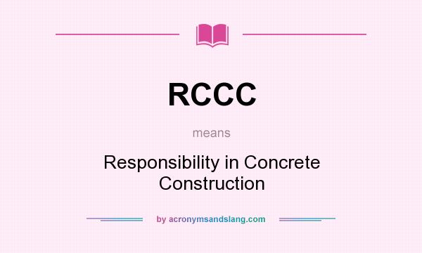 What does RCCC mean? It stands for Responsibility in Concrete Construction