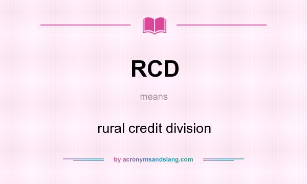 What does RCD mean? It stands for rural credit division