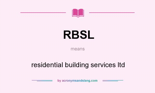 What does RBSL mean? It stands for residential building services ltd
