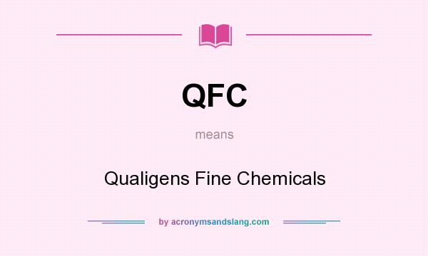 What does QFC mean? It stands for Qualigens Fine Chemicals