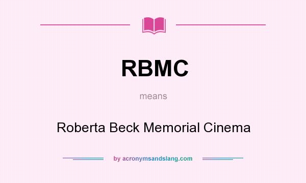 What does RBMC mean? It stands for Roberta Beck Memorial Cinema
