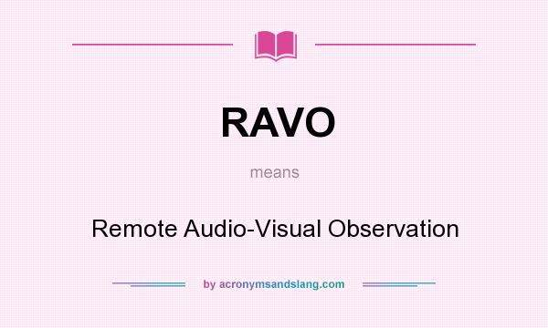 What does RAVO mean? It stands for Remote Audio-Visual Observation