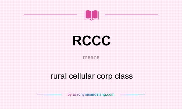 What does RCCC mean? It stands for rural cellular corp class