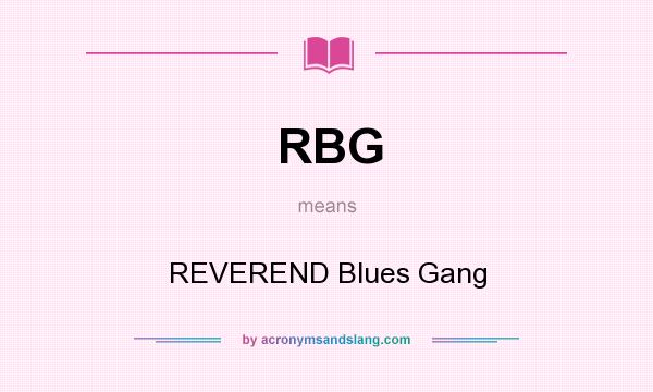 What does RBG mean? It stands for REVEREND Blues Gang
