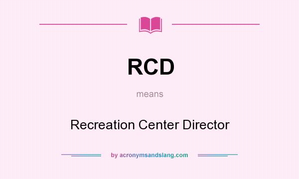 What does RCD mean? It stands for Recreation Center Director