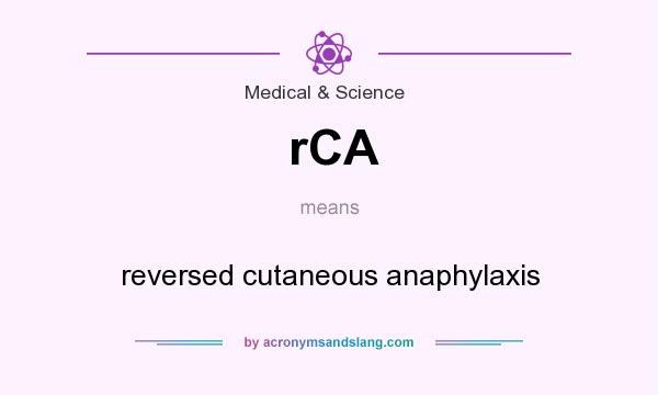 What does rCA mean? It stands for reversed cutaneous anaphylaxis