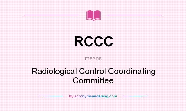What does RCCC mean? It stands for Radiological Control Coordinating Committee
