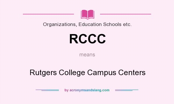 What does RCCC mean? It stands for Rutgers College Campus Centers