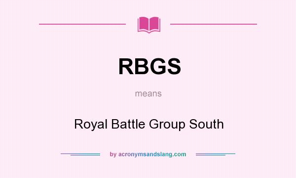 What does RBGS mean? It stands for Royal Battle Group South