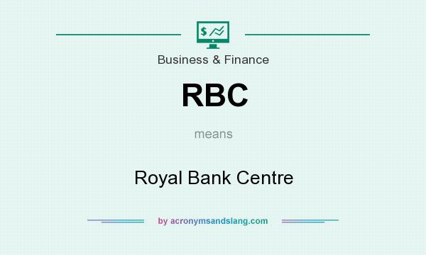 What does RBC mean? It stands for Royal Bank Centre