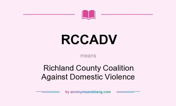 What does RCCADV mean? It stands for Richland County Coalition Against Domestic Violence