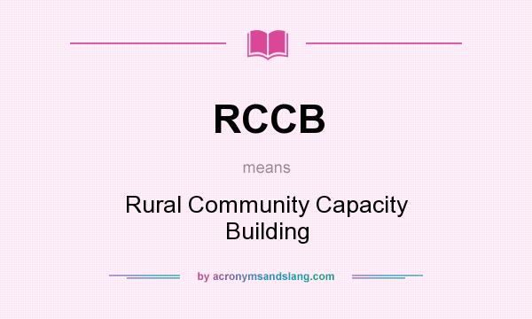 What does RCCB mean? It stands for Rural Community Capacity Building