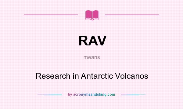 What does RAV mean? It stands for Research in Antarctic Volcanos