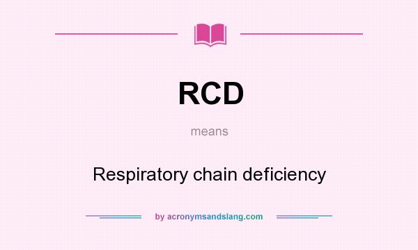 What does RCD mean? It stands for Respiratory chain deficiency
