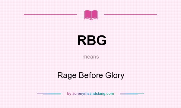 What does RBG mean? It stands for Rage Before Glory