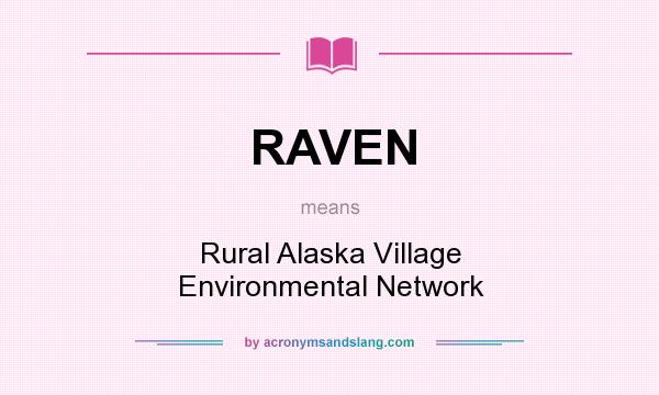 What does RAVEN mean? It stands for Rural Alaska Village Environmental Network