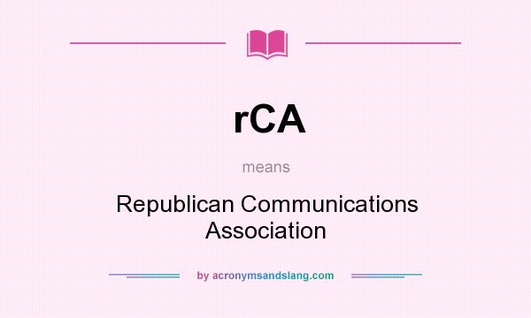 What does rCA mean? It stands for Republican Communications Association