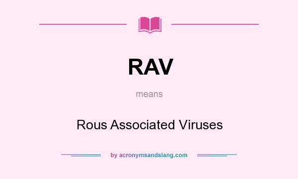 What does RAV mean? It stands for Rous Associated Viruses