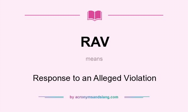 What does RAV mean? It stands for Response to an Alleged Violation