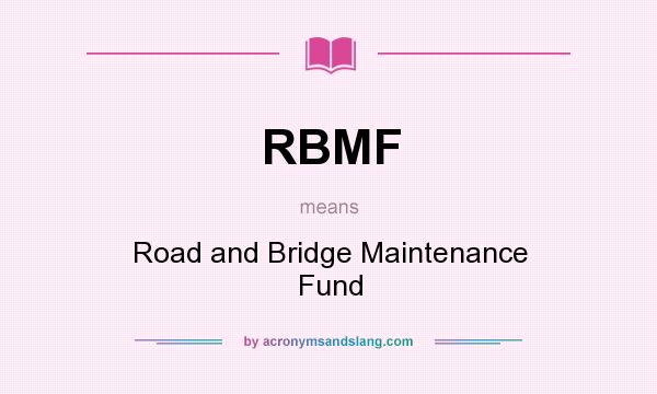 What does RBMF mean? It stands for Road and Bridge Maintenance Fund