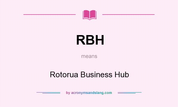 What does RBH mean? It stands for Rotorua Business Hub